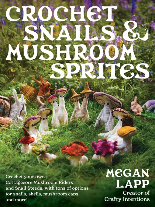 Title details for Crochet Snails and Mushroom Sprites by Megan Lapp - Wait list